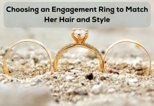 Choosing an Engagement Ring to Match Her Hair and Style