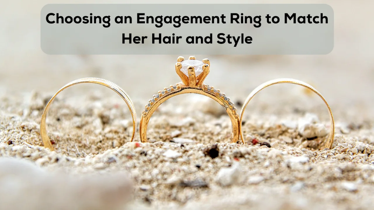 Choosing an Engagement Ring to Match Her Hair and Style